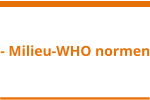 - Milieu-WHO normen