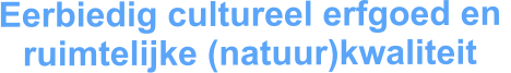 Eerbiedig cultureel erfgoed en  ruimtelijke (natuur)kwaliteit